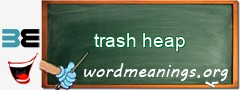 WordMeaning blackboard for trash heap